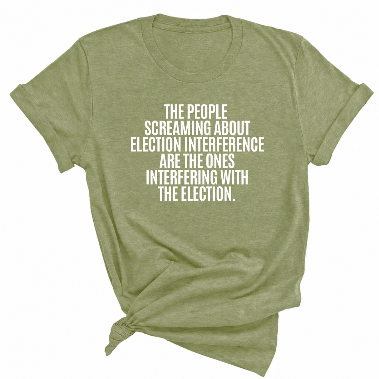 The People Screaming About Election Interference Are the Ones Interfering With the Election Unisex Tee