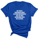 The People Screaming About Election Interference Are the Ones Interfering With the Election Unisex Tee