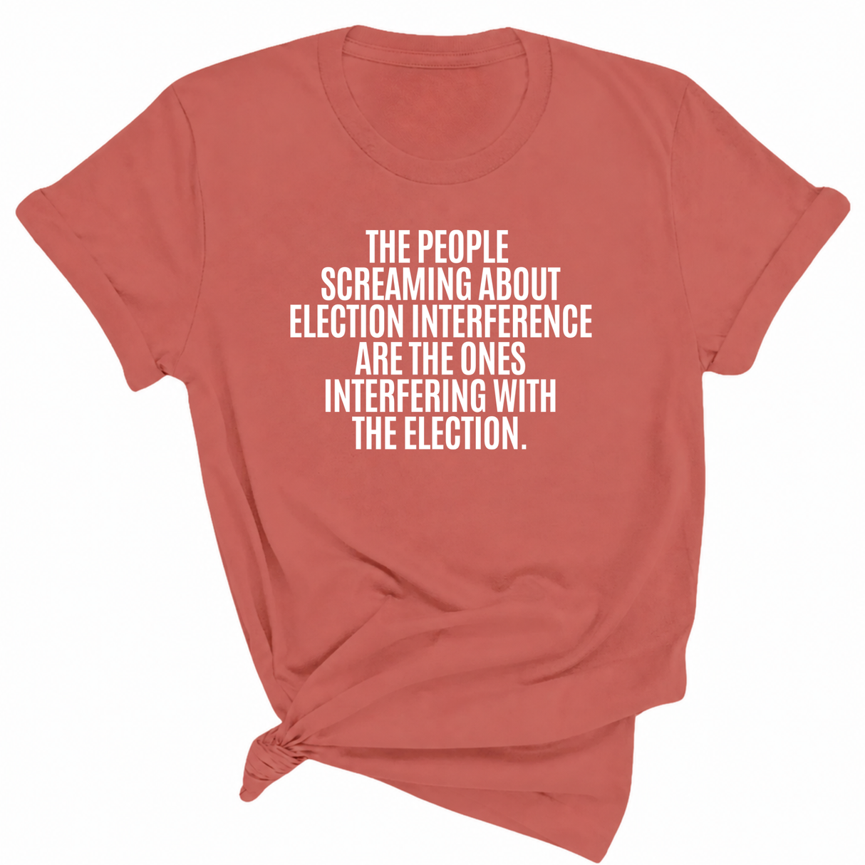 The People Screaming About Election Interference Are the Ones Interfering With the Election Unisex Tee