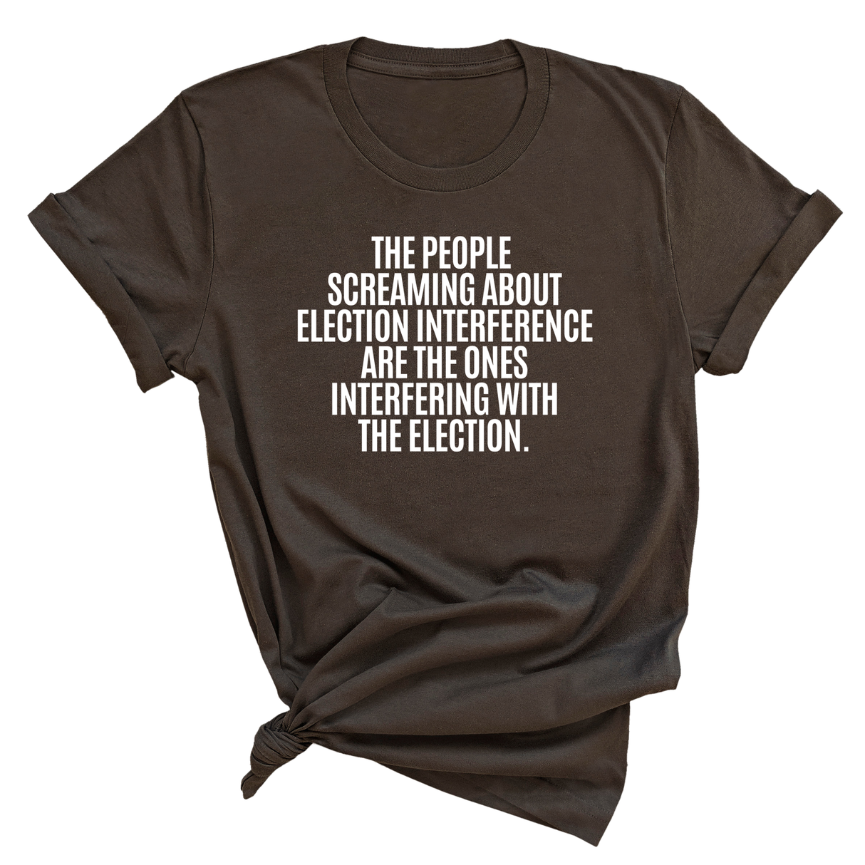 The People Screaming About Election Interference Are the Ones Interfering With the Election Unisex Tee