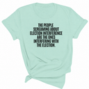 The People Screaming About Election Interference Are the Ones Interfering With the Election Unisex Tee