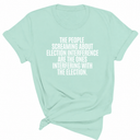 The People Screaming About Election Interference Are the Ones Interfering With the Election Unisex Tee