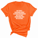 The People Screaming About Election Interference Are the Ones Interfering With the Election Unisex Tee