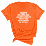 The People Screaming About Election Interference Are the Ones Interfering With the Election Unisex Tee