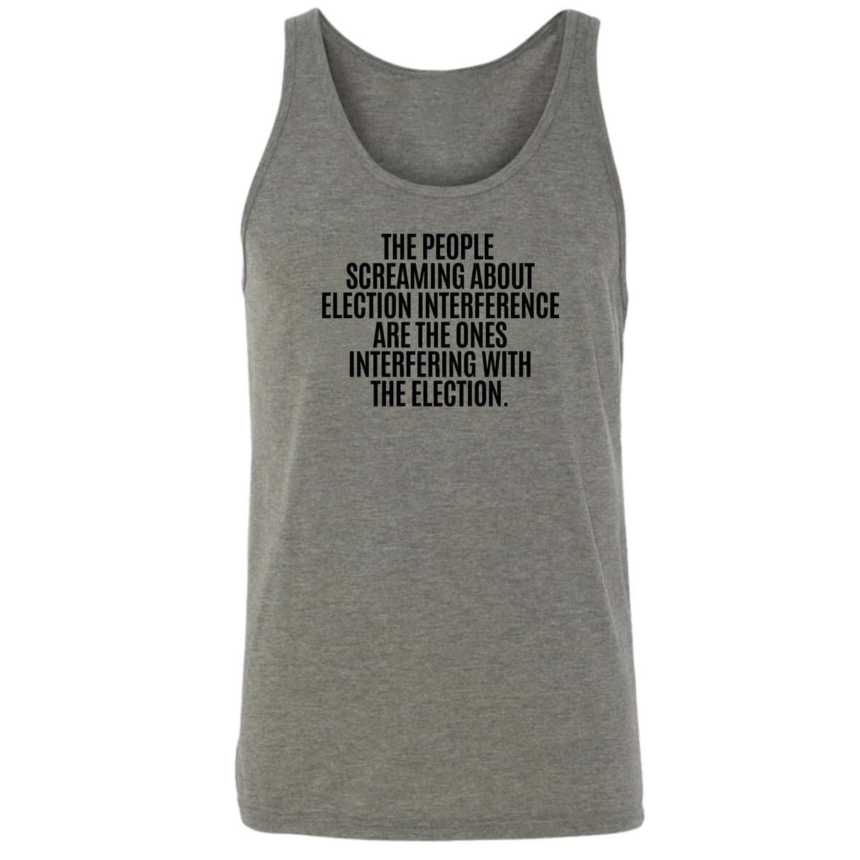 The People Screaming About Election Interference Are the Ones Interfering With the Election Unisex Tank Top