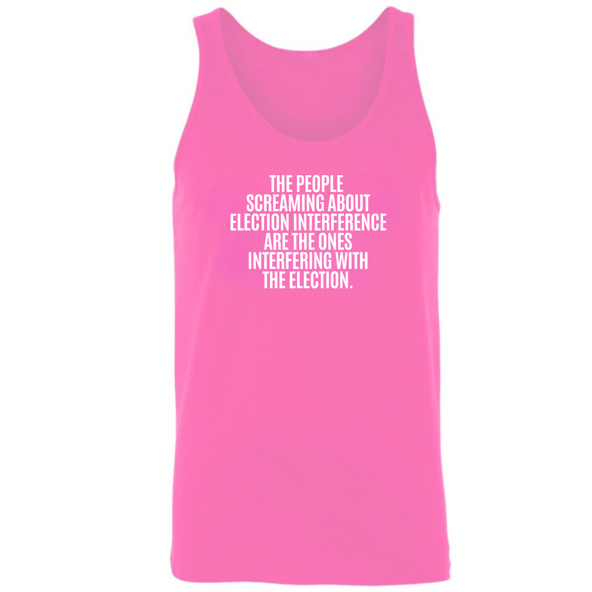The People Screaming About Election Interference Are the Ones Interfering With the Election Unisex Tank Top