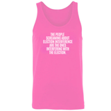 The People Screaming About Election Interference Are the Ones Interfering With the Election Unisex Tank Top