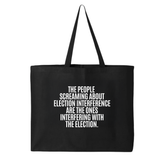 The People Screaming About Election Interference Are the Ones Interfering With the Election Tote bag
