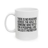 There is no reaching across the aisle to someone who voted for a Pedophile and called it Patriotism Mug 11oz (White & Black)-Mug-The Original God Ain't Petty But I Am
