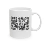 There is no reaching across the aisle to someone who voted for a Pedophile and called it Patriotism Mug 11oz (White & Black)-Mug-The Original God Ain't Petty But I Am
