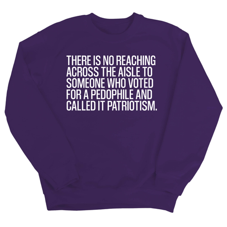 There is no reaching across the aisle to someone who voted for a Pedophile and called it Patriotism Unisex Sweatshirt-Sweatshirt-The Original God Ain't Petty But I Am