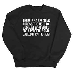 There is no reaching across the aisle to someone who voted for a Pedophile and called it Patriotism Unisex Sweatshirt-Sweatshirt-The Original God Ain't Petty But I Am