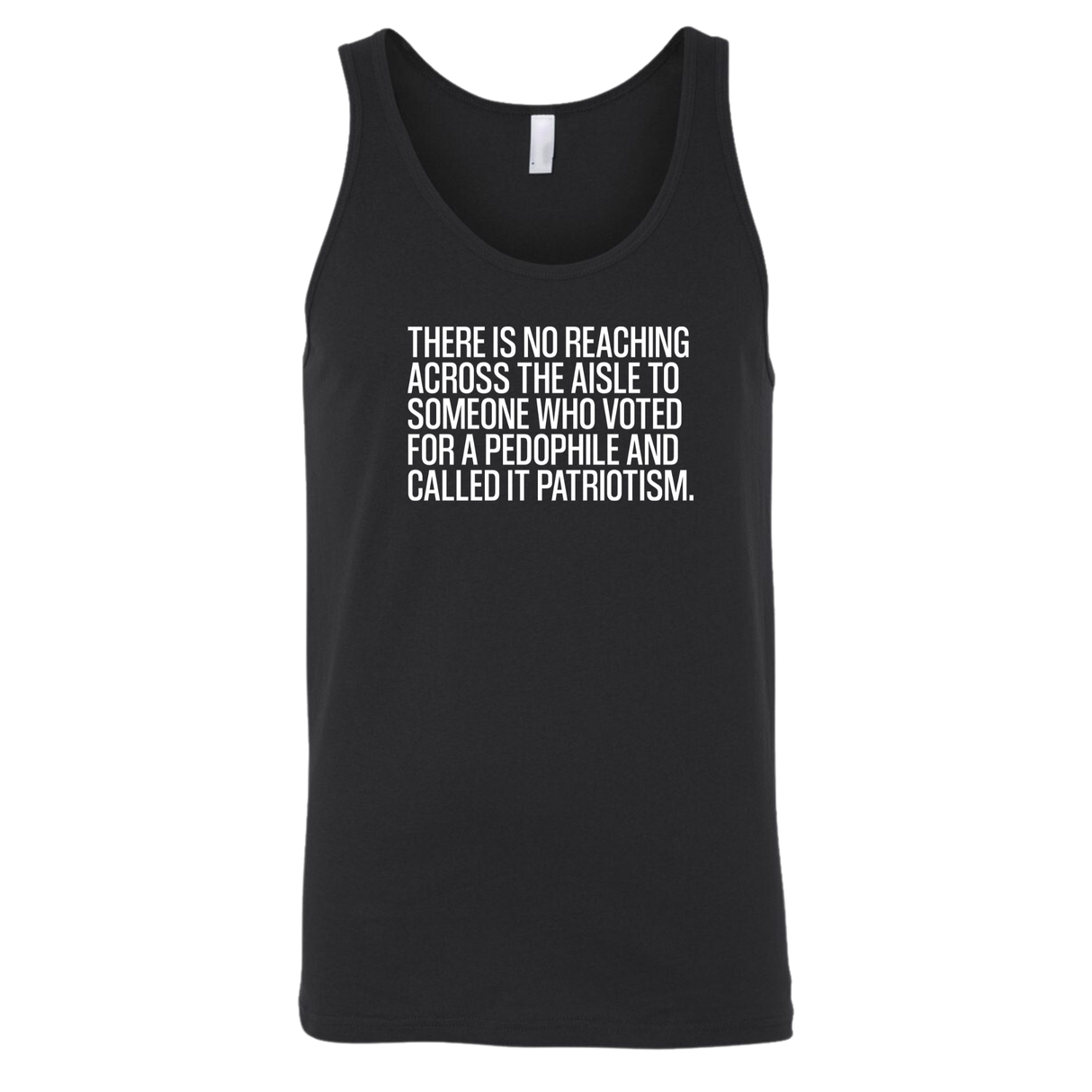 There is no reaching across the aisle to someone who voted for a Pedophile and called it Patriotism Unisex Tank Top-T-Shirt-The Original God Ain't Petty But I Am
