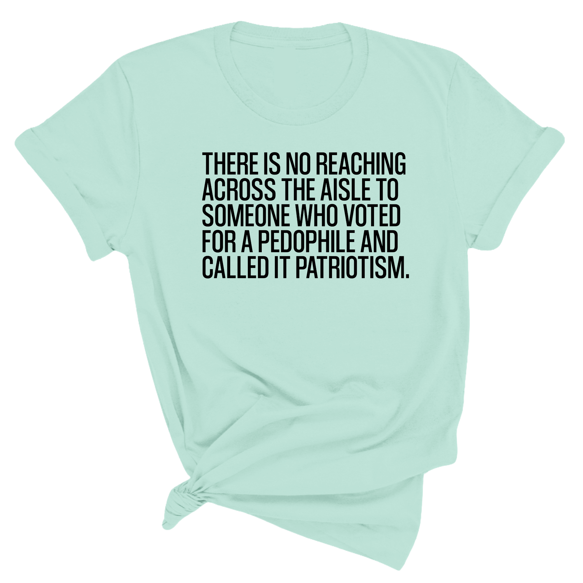 There is no reaching across the aisle to someone who voted for a Pedophile and called it Patriotism Unisex Tee-T-Shirt-The Original God Ain't Petty But I Am