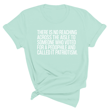 There is no reaching across the aisle to someone who voted for a Pedophile and called it Patriotism Unisex Tee-T-Shirt-The Original God Ain't Petty But I Am