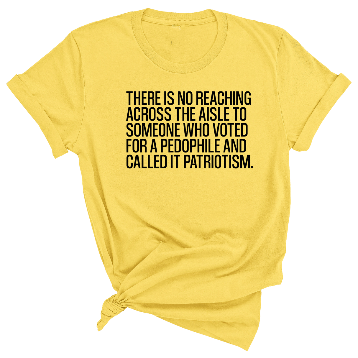 There is no reaching across the aisle to someone who voted for a Pedophile and called it Patriotism Unisex Tee-T-Shirt-The Original God Ain't Petty But I Am