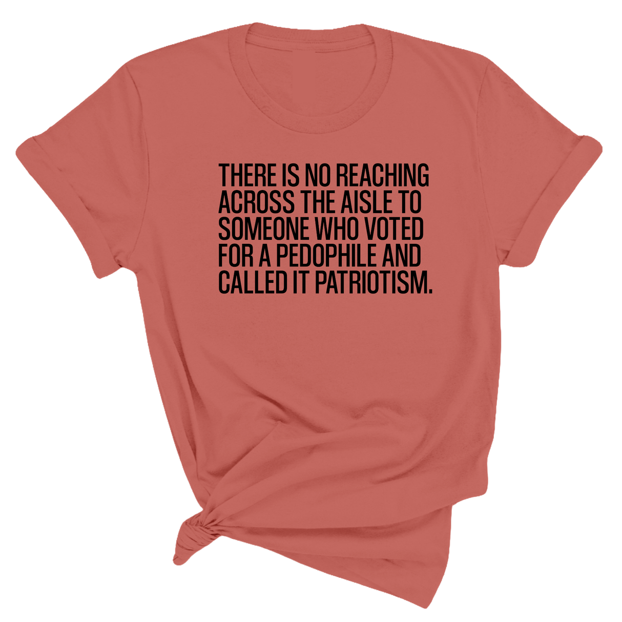 There is no reaching across the aisle to someone who voted for a Pedophile and called it Patriotism Unisex Tee-T-Shirt-The Original God Ain't Petty But I Am