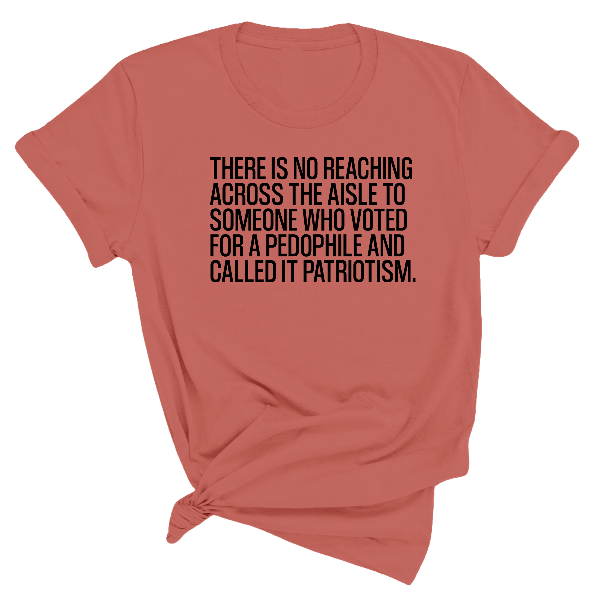 There is no reaching across the aisle to someone who voted for a Pedophile and called it Patriotism Unisex Tee-T-Shirt-The Original God Ain't Petty But I Am