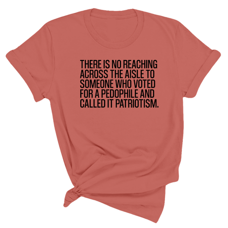 There is no reaching across the aisle to someone who voted for a Pedophile and called it Patriotism Unisex Tee-T-Shirt-The Original God Ain't Petty But I Am