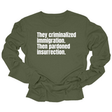 They Criminalized Immigration. Then Pardoned Insurrection Unisex Long Sleeved Tee-Long Sleeved T-Shirt-The Original God Ain't Petty But I Am