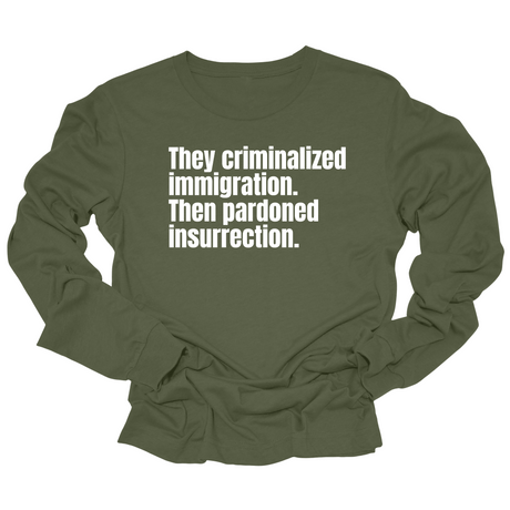 They Criminalized Immigration. Then Pardoned Insurrection Unisex Long Sleeved Tee-Long Sleeved T-Shirt-The Original God Ain't Petty But I Am