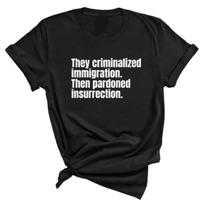 They Criminalized Immigration. Then Pardoned Insurrection Unisex Tee-T-Shirt-The Original God Ain't Petty But I Am
