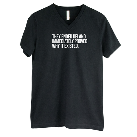 They Ended DEI and Immediately Proved Why It Existed *BLACK V-NECK* Unisex Tee-T-Shirt-The Original God Ain't Petty But I Am