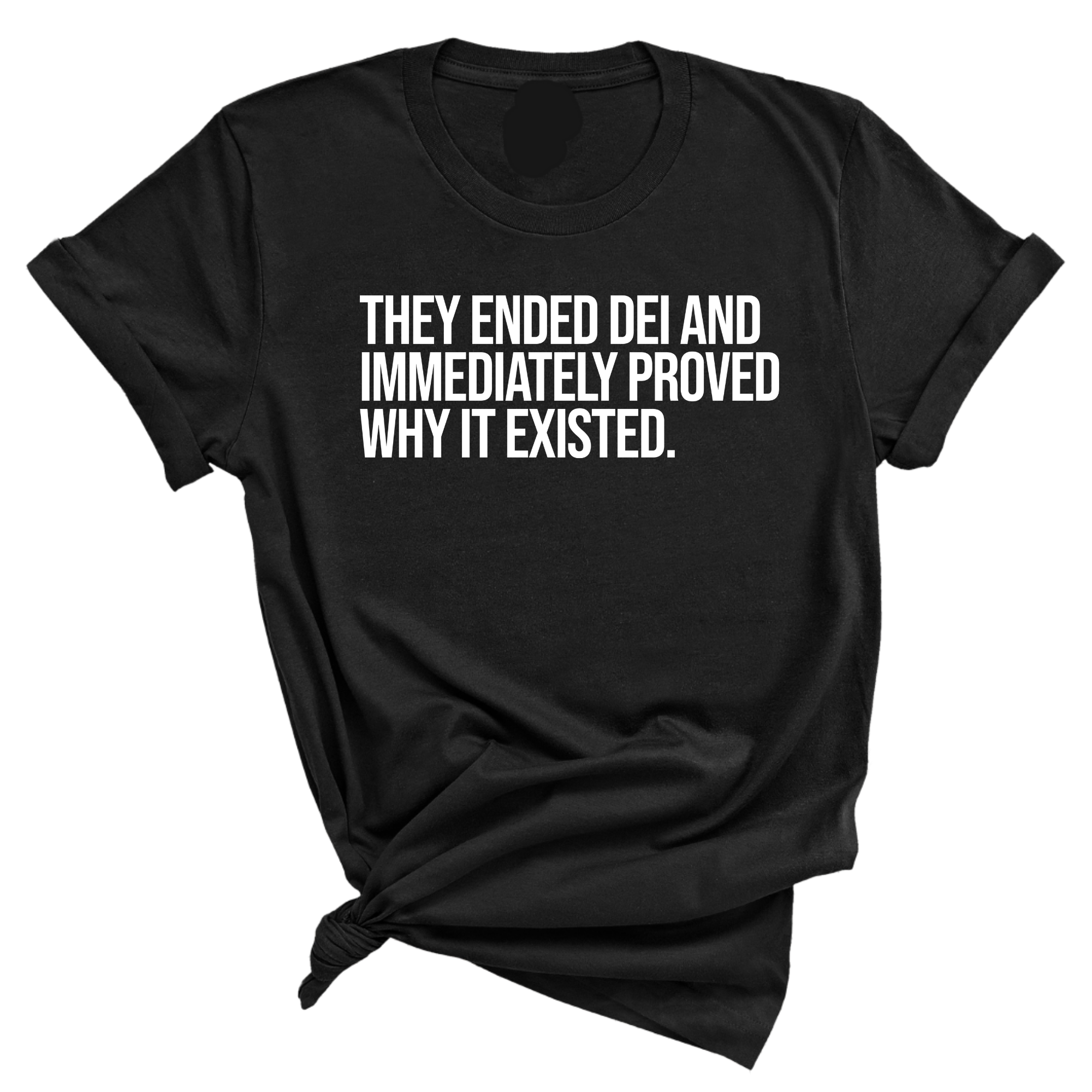 They Ended DEI and Immediately Proved Why It Existed Unisex Tee-T-Shirt-The Original God Ain't Petty But I Am