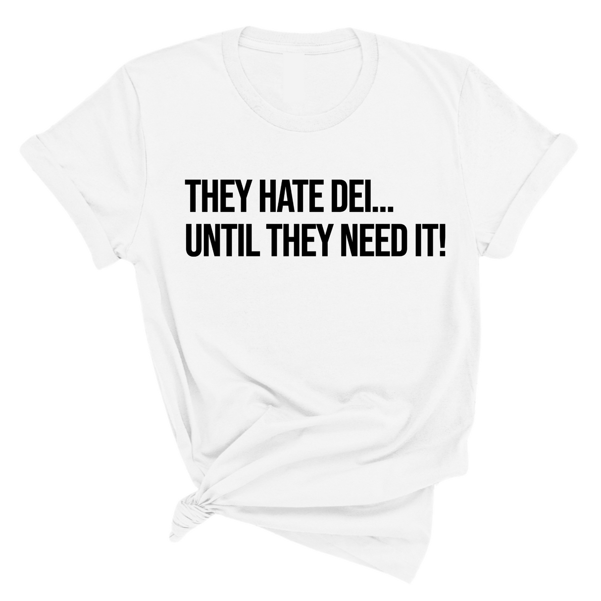 They Hate DEI until They Need It Unisex Tee-T-Shirt-The Original God Ain't Petty But I Am