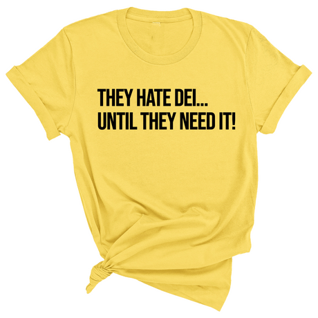 They Hate DEI until They Need It Unisex Tee-T-Shirt-The Original God Ain't Petty But I Am