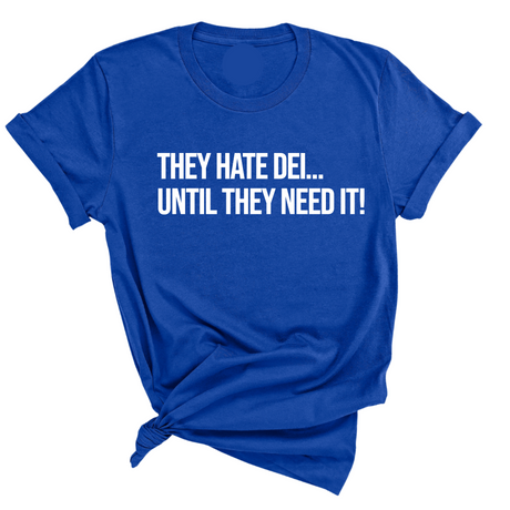 They Hate DEI until They Need It Unisex Tee-T-Shirt-The Original God Ain't Petty But I Am