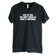 They Left Him. They Didn't Choose Us. There is a difference *BLACK V-NECK* Unisex Tee-T-Shirt-The Original God Ain't Petty But I Am