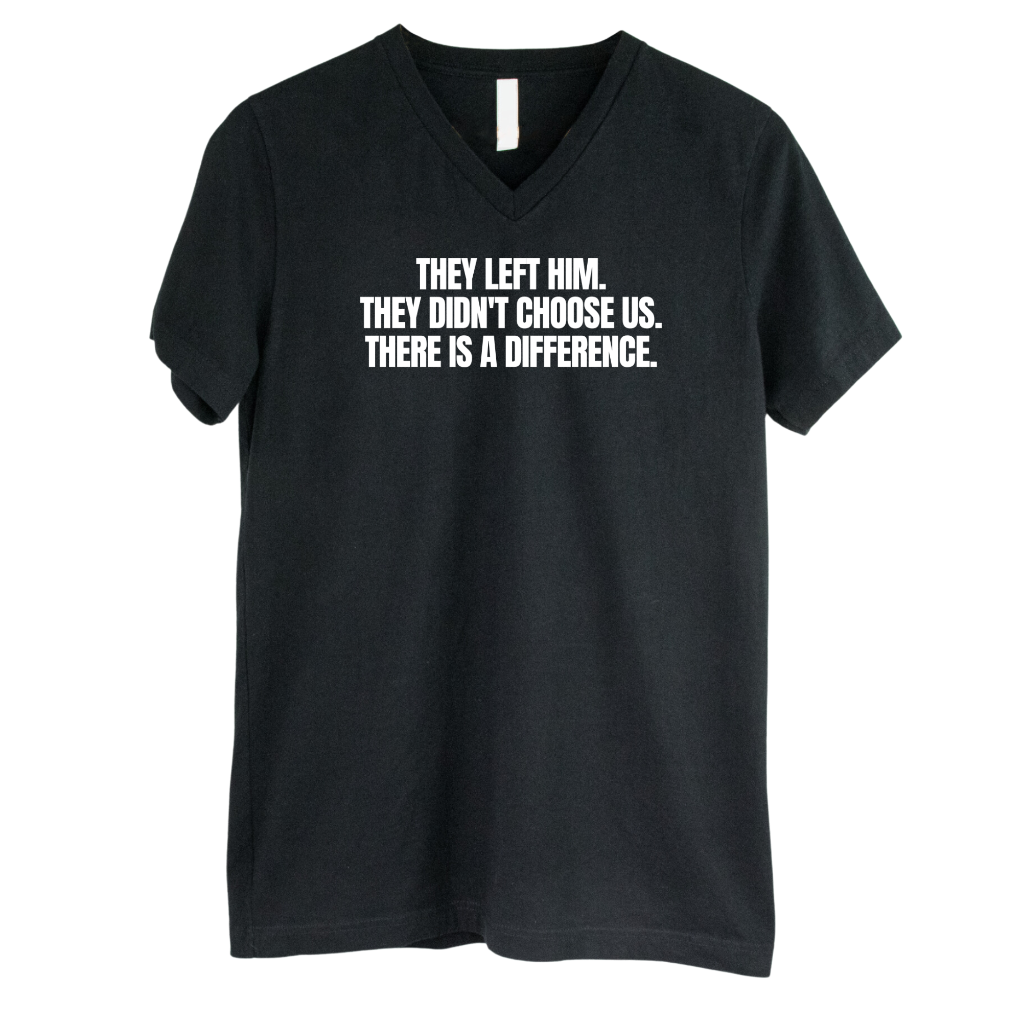 They Left Him. They Didn't Choose Us. There is a difference *BLACK V-NECK* Unisex Tee-T-Shirt-The Original God Ain't Petty But I Am