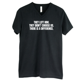 They Left Him. They Didn't Choose Us. There is a difference *BLACK V-NECK* Unisex Tee-T-Shirt-The Original God Ain't Petty But I Am
