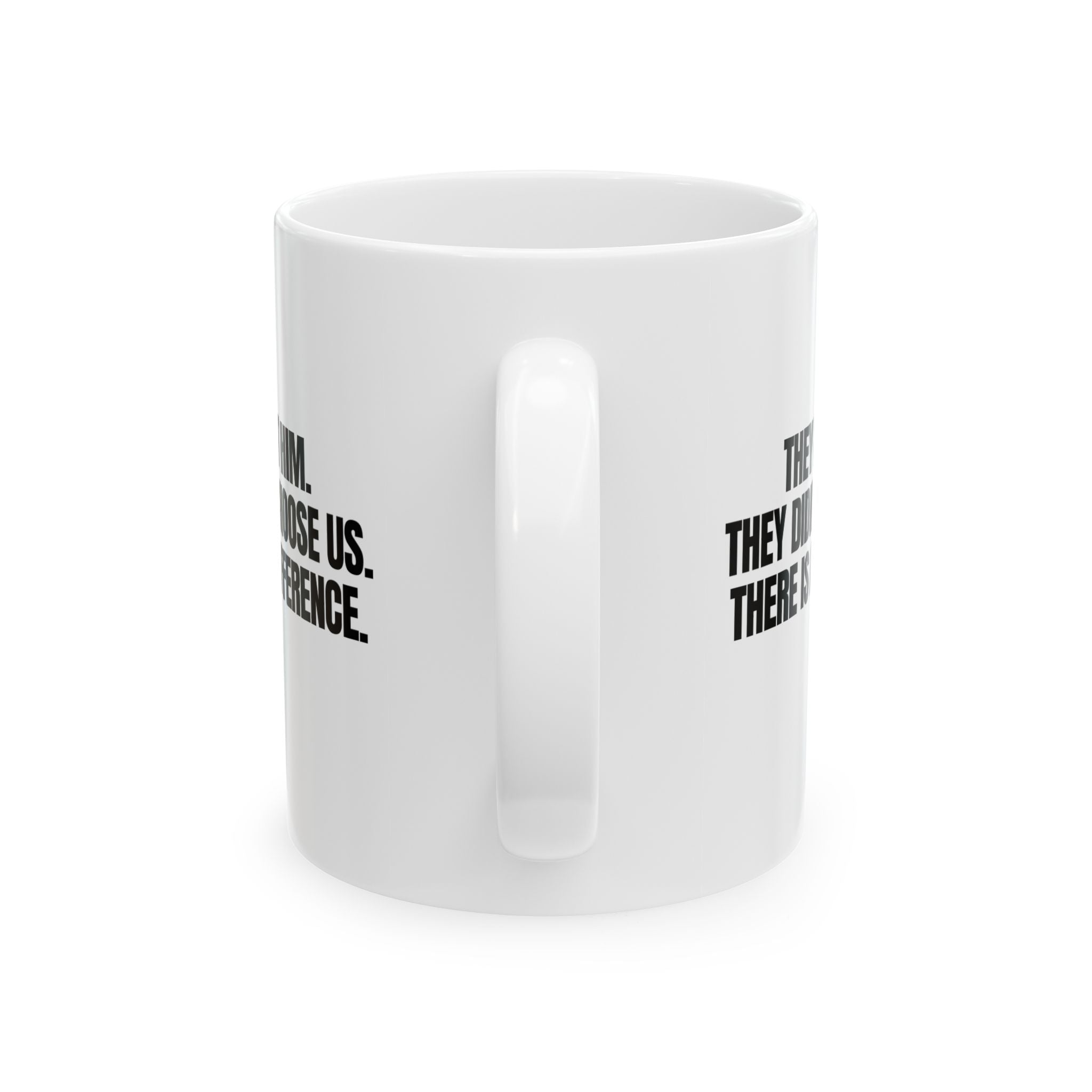 They Left Him. They Didn't Choose Us. There is a difference Mug 11oz (White & Black)-Mug-The Original God Ain't Petty But I Am