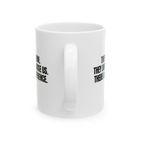 They Left Him. They Didn't Choose Us. There is a difference Mug 11oz (White & Black)-Mug-The Original God Ain't Petty But I Am