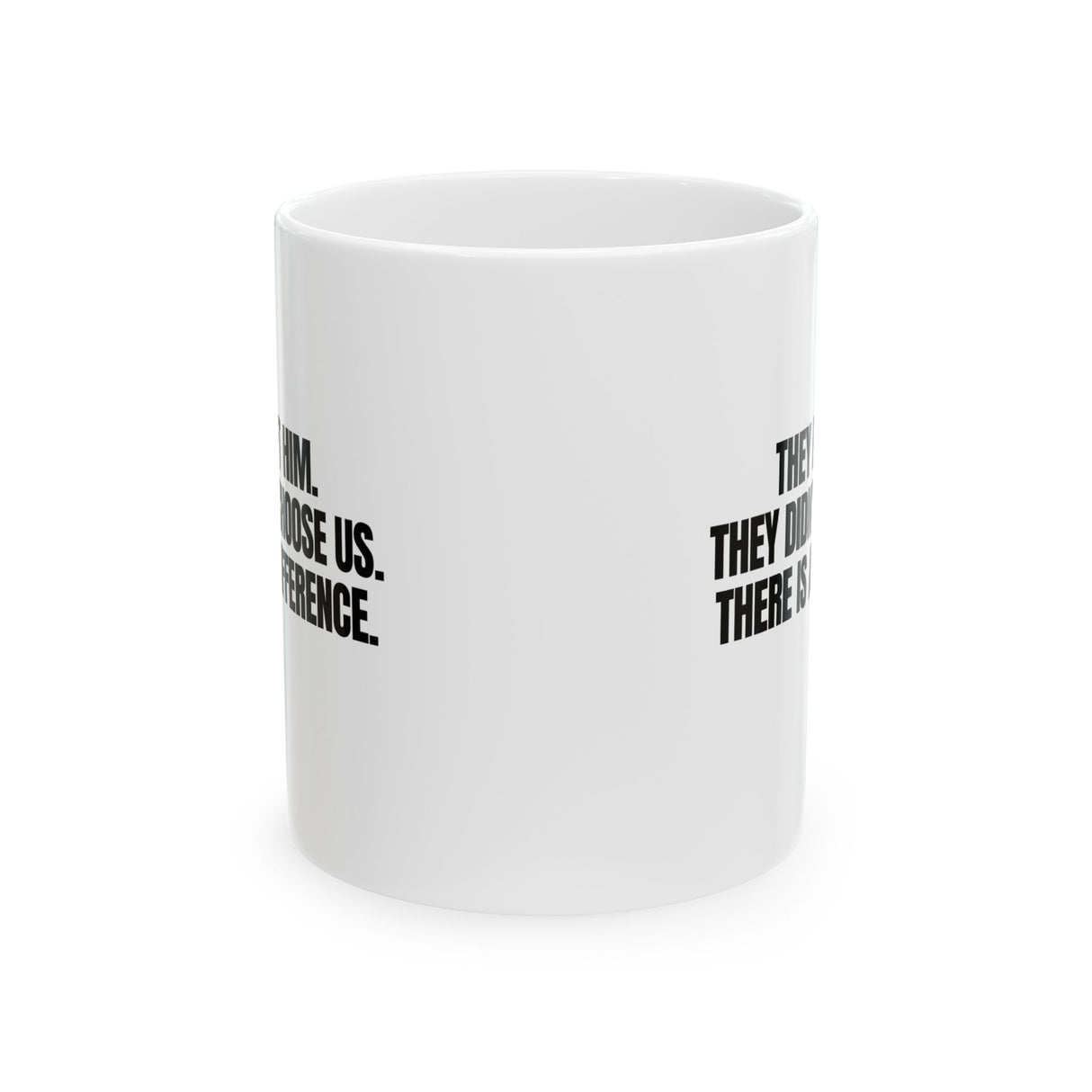 They Left Him. They Didn't Choose Us. There is a difference Mug 11oz (White & Black)-Mug-The Original God Ain't Petty But I Am