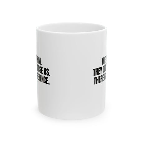 They Left Him. They Didn't Choose Us. There is a difference Mug 11oz (White & Black)-Mug-The Original God Ain't Petty But I Am