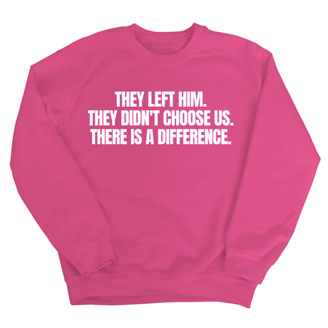 They Left Him. They Didn't Choose Us. There is a difference Unisex Sweatshirt-Sweatshirt-The Original God Ain't Petty But I Am