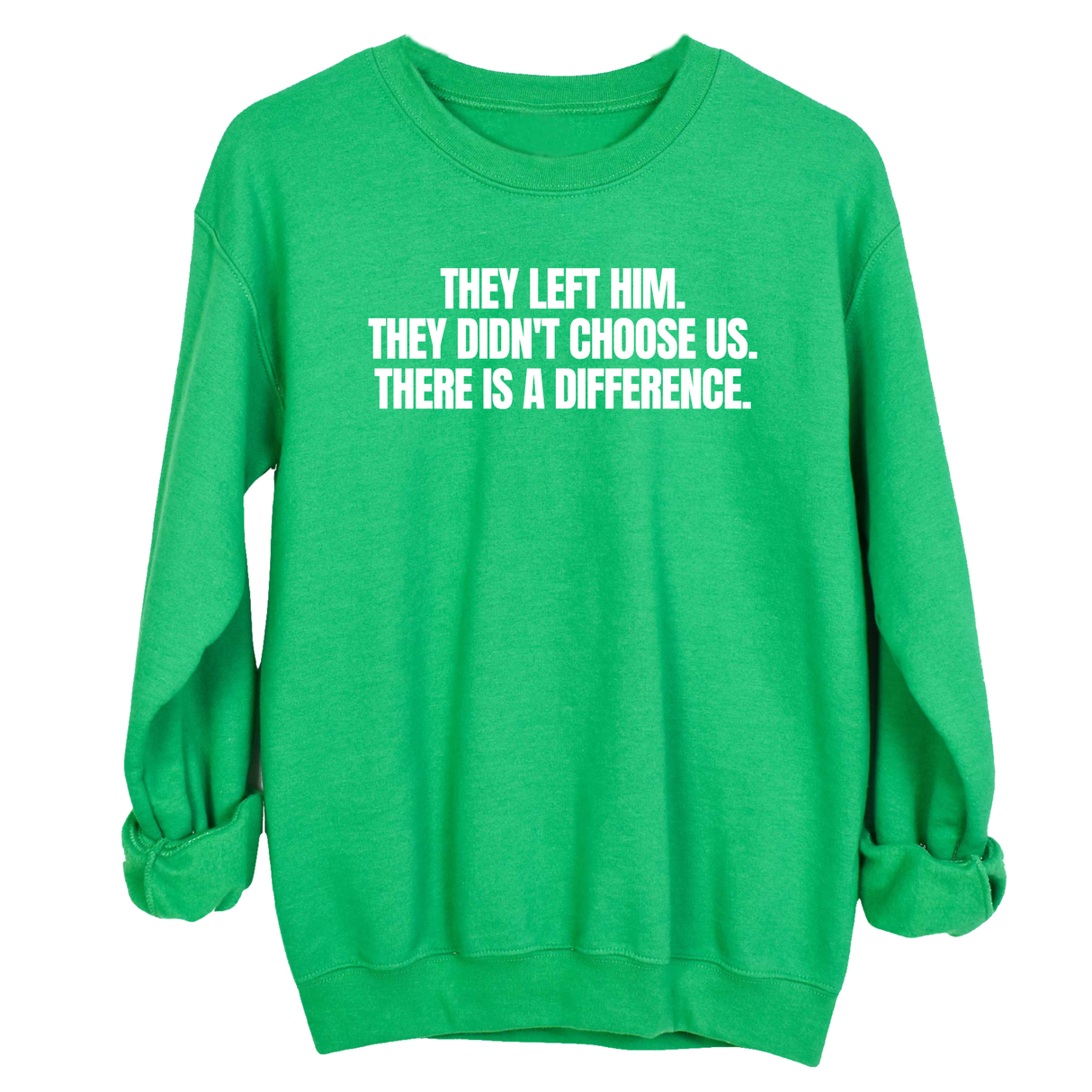 They Left Him. They Didn't Choose Us. There is a difference Unisex Sweatshirt-Sweatshirt-The Original God Ain't Petty But I Am