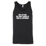 They Left Him. They Didn't Choose Us. There is a difference Unisex Tank Top-T-Shirt-The Original God Ain't Petty But I Am