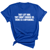 They Left Him. They Didn't Choose Us. There is a difference Unisex Tee-T-Shirt-The Original God Ain't Petty But I Am