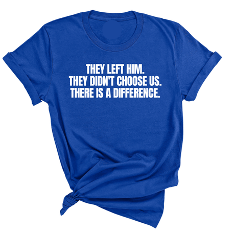 They Left Him. They Didn't Choose Us. There is a difference Unisex Tee-T-Shirt-The Original God Ain't Petty But I Am