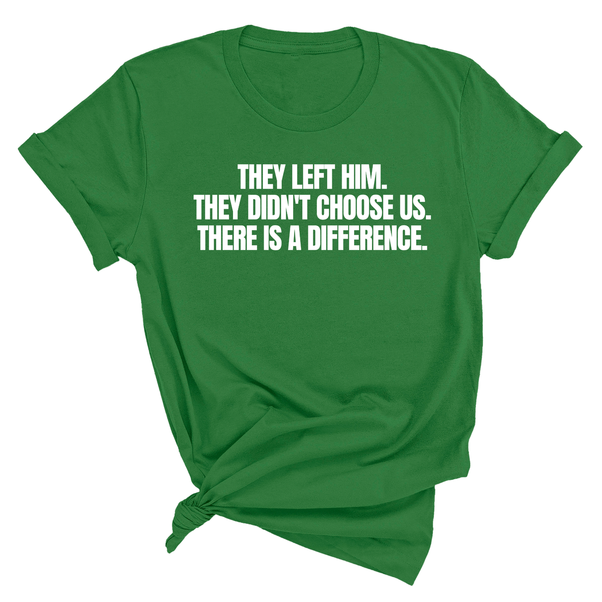 They Left Him. They Didn't Choose Us. There is a difference Unisex Tee-T-Shirt-The Original God Ain't Petty But I Am