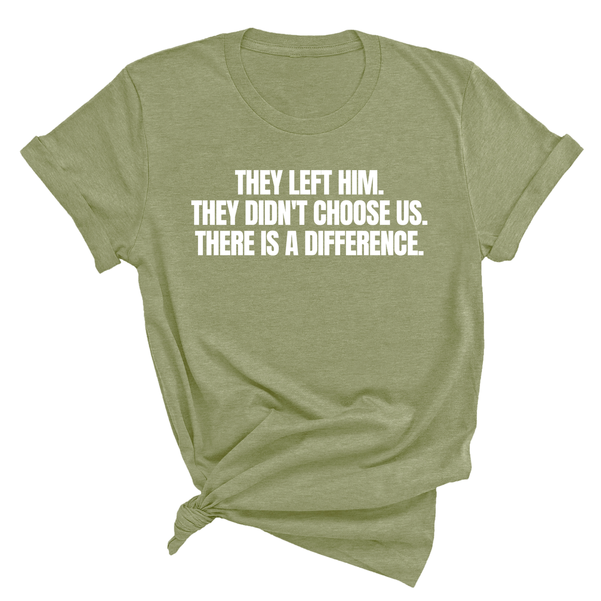 They Left Him. They Didn't Choose Us. There is a difference Unisex Tee-T-Shirt-The Original God Ain't Petty But I Am