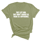 They Left Him. They Didn't Choose Us. There is a difference Unisex Tee-T-Shirt-The Original God Ain't Petty But I Am