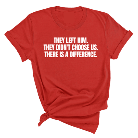 They Left Him. They Didn't Choose Us. There is a difference Unisex Tee-T-Shirt-The Original God Ain't Petty But I Am