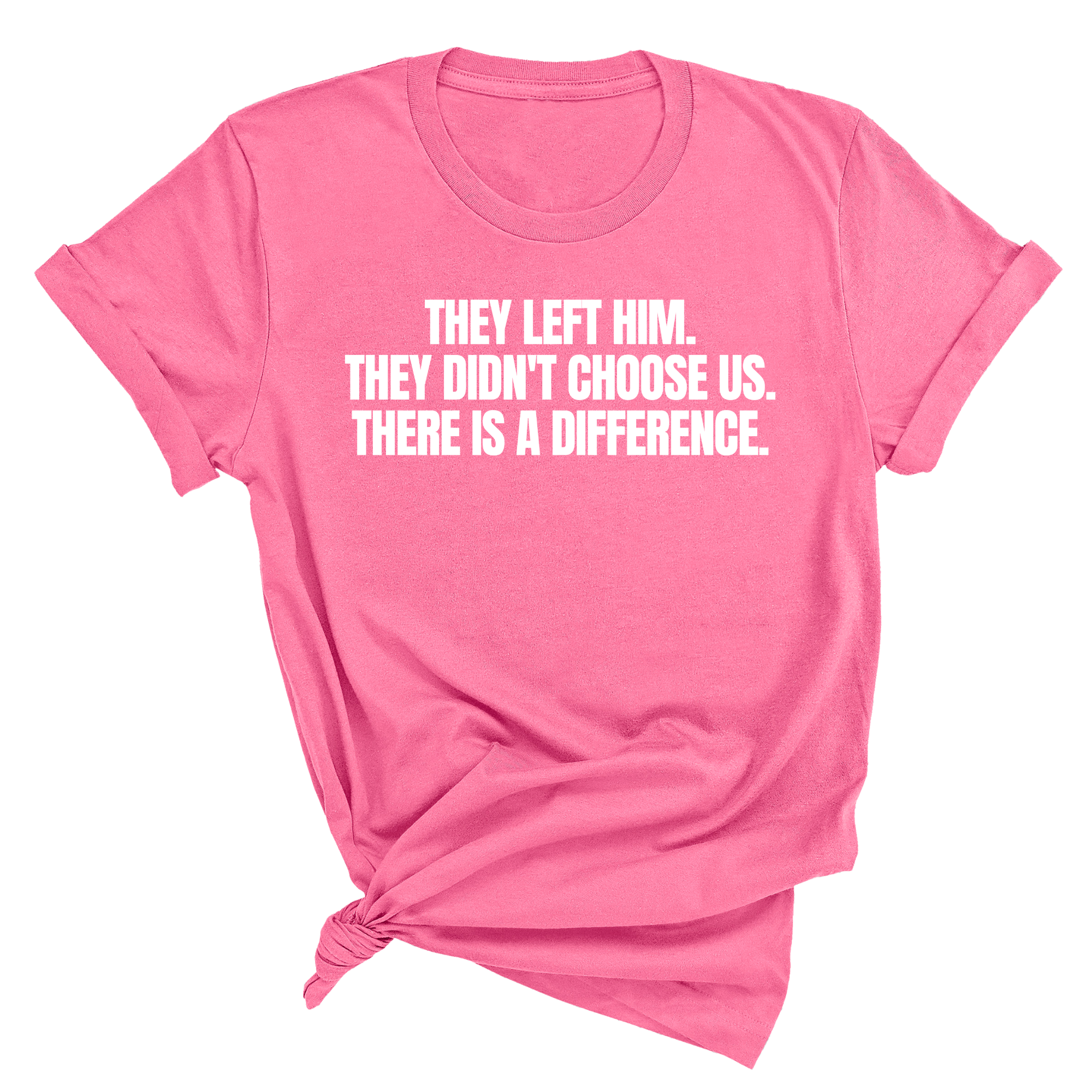 They Left Him. They Didn't Choose Us. There is a difference Unisex Tee-T-Shirt-The Original God Ain't Petty But I Am