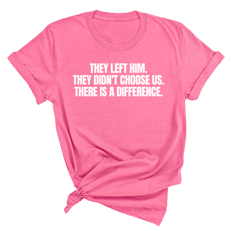 They Left Him. They Didn't Choose Us. There is a difference Unisex Tee-T-Shirt-The Original God Ain't Petty But I Am