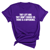 They Left Him. They Didn't Choose Us. There is a difference Unisex Tee-T-Shirt-The Original God Ain't Petty But I Am